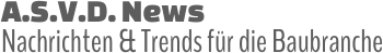 A.S.V.D. News  Nachrichten & Trends für die Baubranche